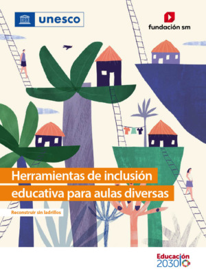 Portada Herramientas de inclusión educativa para aulas diversas. Reconstruir sin ladrillos. UNESCO, Fundación SM